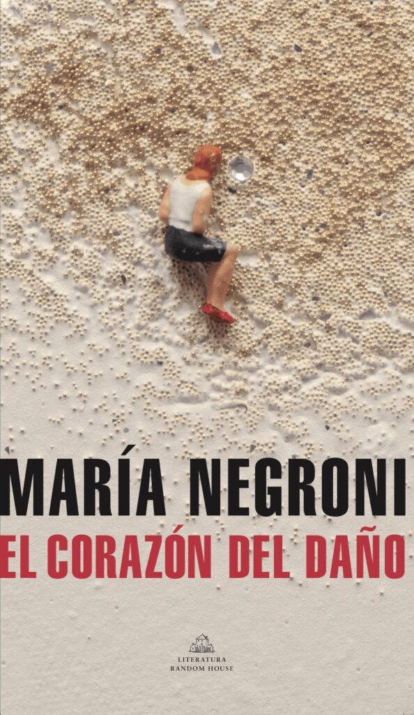 El corazón del daño, María Negroni, Literatura Random House, Agosto 2021